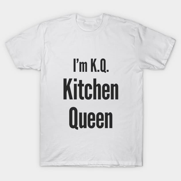 I'm KQ Kitchen Queen T-Shirt by FantasTeec